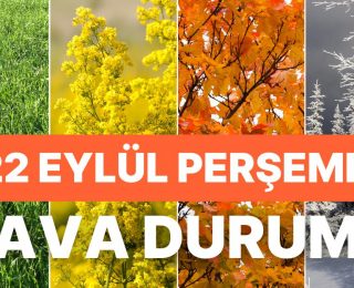 22 Eylül Perşembe Hava Durumu: Bugün Hava Nasıl Olacak? Hava Sıcaklıkları Düşüyor!