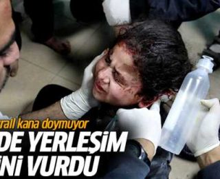 İsrail kana doymuyor Gazze’de yerleşim yerini vurdu