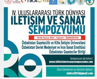 IV. Türk Dünyası İletişim ve Sanat Sempozyumu Özbekistan’ın Taşkent şehrinde gerçekleştirilecek!